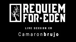 Requiem For Edén - Live Session en Camarón Brujo