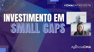 CMA Entrevista: Quais as perspectivas para o investimento em Small Caps?