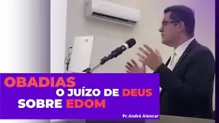 Obadias, o Juízo de Deus Sobre Edom - Pr.André Alencar