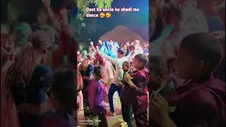 dost ke uncle ji ke shadi me dance