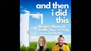 Mindset, Money & Health: How to Truly Come Out Better with Chris O'Brien