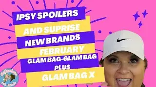 IPSY GLAM BAG, GLAM BAG PLUS, AND GLAM BAG X SPOILERS FOR FEBRUARY/BAG REVEAL/NEW BRANDS!!!
