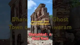 Dhanushkodi : Ghost Town of Rameshwaram