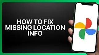 How To Fix Google Photos Missing Location Info in Google Photos ! Tutorial