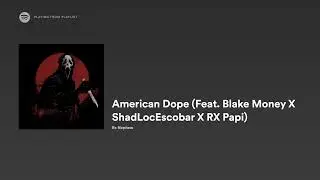 RX NEPHEW X BLAKE MONEY X SHADLOCESCOBAR X RX PAPI 'AMERICAN DOPE'