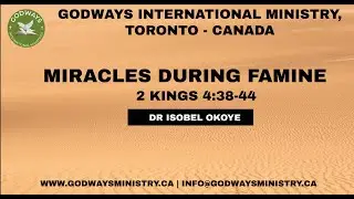 Miracles during Famine | 2 Kings 4:38-44 | Dr Isobel Okoye | Godways Toronto