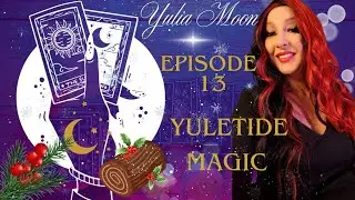 🔮 The Yulia Moon Show | Ep.13 - The Power of 13, Yuletide Magic & Tarot Guidance