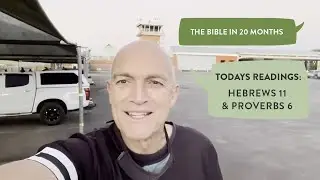 Day 425 | The Bible in 20 Months | Hebrews 11 & Proverbs 6