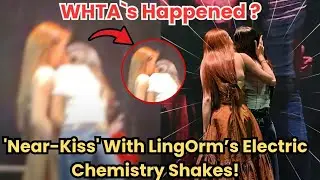 'Near-Kiss' With LingOrm&rsquo;s Electric Chemistry Shakes! || #LingOrm #LingOrmHongKongFanMeetD2