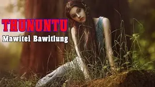 THUNUNTU  - 1 | Mawitei Bawitlung