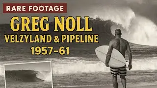 Greg Noll: The Untamed North Shore  (1957&ndash;61) | Velzyland to Pipeline