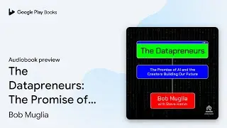 The Datapreneurs: The Promise of AI and the&hellip; by Bob Muglia &middot; Audiobook preview
