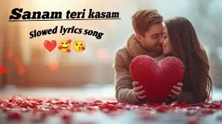 Sanam teri kasam song_ Hamesha  Reshmiya _slowed lofi song video 