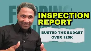 Pulling My Hair Out Over This Inspection Report (Over Budget BIG TIME)