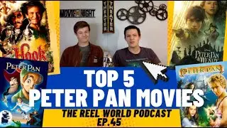 Peter Pan & Wendy Review & Top 5 Peter Pan Movies - The Reel World Podcast Ep. 45