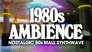 1980s Ambience - Nostalgic VHS 80s Mall Synthwave Ambience
