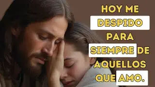 Hoy me despido para siempre de aquellos que amo.
