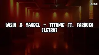Wisin & Yandel - TITANIC Ft. Farruko (Letra/Lyrics)