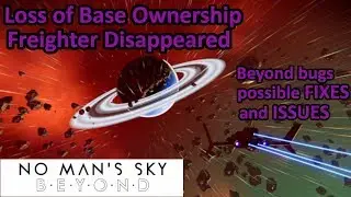 No Man's Sky Beyond Bugs | Loss of Base Ownership | Missing Freighter | Possible Fixes and Issues