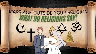 Can you marry from another RELIGION? What Islam, Christianity, Hinduism, Buddhism & Judaism Say.