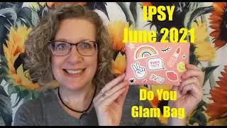 IPSY Glam Bag: June 2021 - Another Great Month!