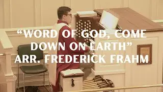 Word of God, Come Down on Earth arr. Frederick Frahm | John Posey, Organ