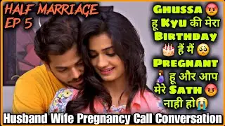 Ghussa Hu Main Apse || Half Marriage Ep 5 || Husband Wife Pregnancy Call Conversation || Mr.Loveboy