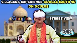 Villagers Try Google Earth VR ! Tribal People Try Google Earth VR