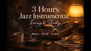 3 Hours Smooth Jazz Instrumental for Work, Study & Deep Focus | Relaxing Jazz Background Music