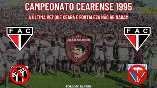CEARENSE 1995 - A &Uacute;LTIMA VEZ QUE CEAR&Aacute; E FORTALEZA N&Atilde;O REINARAM