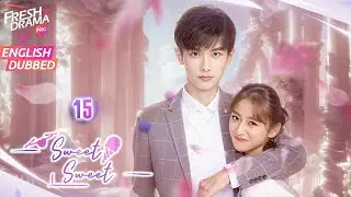 【АНГЛ ДУБ】Sweet Sweet EP15 |💥Ее красивый чудаковатый сосед | Чжао Ицинь, Дин Ии