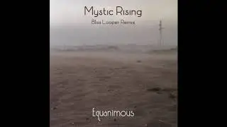 Equanimous - Mystic Rising (Bliss Looper Remix)