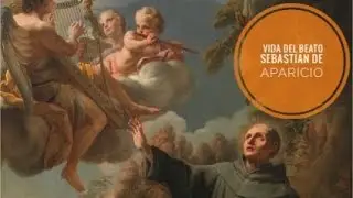 Vida del Beato Sebastián de Aparicio  ANJM  PUEBLA  2023