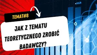 Jak z tematu teoretycznego zrobić temat badawczy?