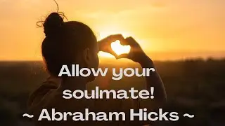 Soulmates! Abraham Hicks