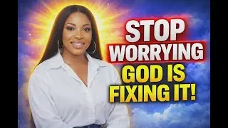 STOP WORRYING - GOD IS FIXING WHAT YOU CAN'T SEE | TRUST THE TIMING