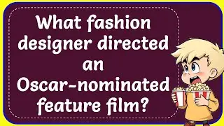 What fashion designer directed an Oscar nominated feature film? correct