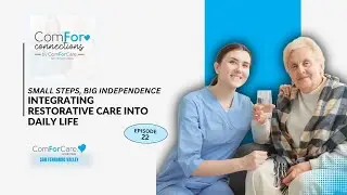 Ep. 22 - Small Steps, Big Independence: Integrating Restorative Care Into Daily Life