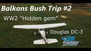 BALKANS BUSH TRIP #2 - MSFS2020 - Otocac 