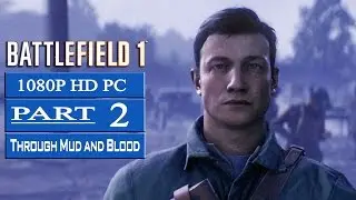 Battlefield 1 Gameplay Walkthrough Part 2 [Through Mud and Blood]  [1080p PC] - No Commentary
