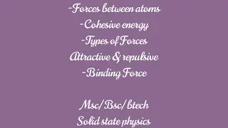 Forces between atoms| Cohesive energy | Binding Force | Bonding in solids #2 |Msc Physics |