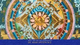 What are the Five Aggregates? Buddhism Explained : Mark Epstein M.D. & Robert A.F. Thurman