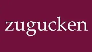 How to Pronounce ''zugucken'' (watch) Correctly in German
