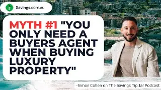 Buyers Agent Myth-busting with Simon Cohen | The Savings Tip Jar