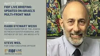 FIDF Live Briefing: Rabbi Stewart Weiss, Dir. of Jewish Outreach Center - April 27, 2025