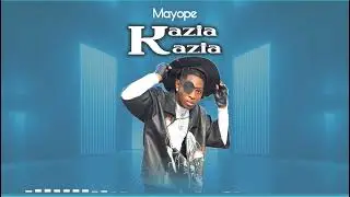 Kazia Official Audio By Mayope_Mr