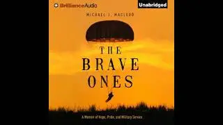 Brave Ones: A Memoir of Hope, Pride and Military Service - Michael J. MacLeod