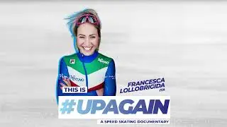 Francesca Lollobrigida (ITA) Insight | This is #UpAgain: A Speed Skating documentary