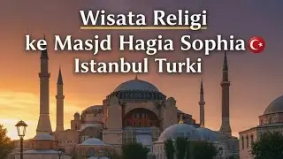 Masjid  Hagia Sophia di Istanbul Turki