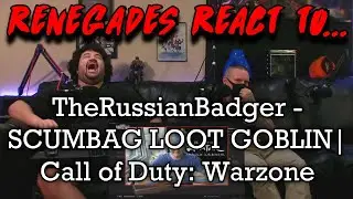 Renegades React to... @TheRussianBadger - SCUMBAG LOOT GOBLIN | Call of Duty: Warzone